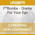 F*Bombs - Drama For Your Ego cd