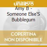 Amy B - Someone Else'S Bubblegum cd