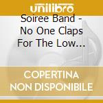 Soiree Band - No One Claps For The Low Notes cd