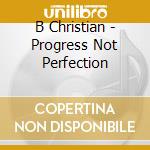B Christian - Progress Not Perfection cd