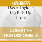 Dave Taylor - Big Kids Up Front cd