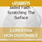 Jaded Faith - Scratching The Surface cd musicale di Jaded Faith