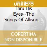 Thru His Eyes--The Songs Of Allison Gilliam / Various cd