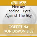 Mercury Landing - Eyes Against The Sky cd