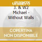 J. & W2 Michael - Without Walls cd
