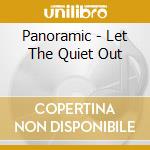 Panoramic - Let The Quiet Out cd