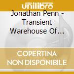 Jonathan Penn - Transient Warehouse Of Damaged Goods cd