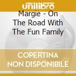 Margie - On The Road With The Fun Family cd