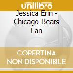 Jessica Erin - Chicago Bears Fan cd