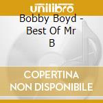 Bobby Boyd - Best Of Mr B cd musicale di Bobby Boyd