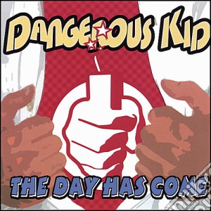 Dangerous Kid - Day Has Come cd musicale di Dangerous Kid