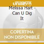 Melissa Hart - Can U Dig It cd