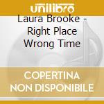 Laura Brooke - Right Place Wrong Time cd