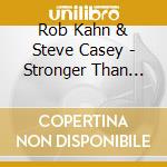 Rob Kahn & Steve Casey - Stronger Than Wood cd musicale di Rob Kahn & Steve Casey