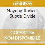 Mayday Radio - Subtle Divide cd