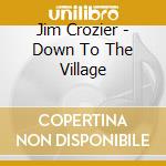 Jim Crozier - Down To The Village cd