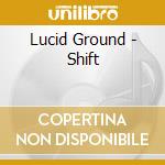 Lucid Ground - Shift cd