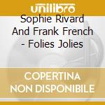 Sophie Rivard And Frank French - Folies Jolies cd