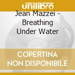 Jean Mazzei - Breathing Under Water cd