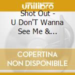 Shot Out - U Don'T Wanna See Me & I Promise cd