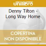Denny Tilton - Long Way Home cd