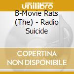 B-Movie Rats (The) - Radio Suicide cd musicale di B