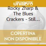 Rocky Zharp & The Blues Crackers - Still Crackin' cd musicale di Rocky Zharp & The Blues Crackers
