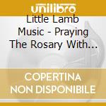 Little Lamb Music - Praying The Rosary With St. Alphonsus Maria Liguori (2 Cd)