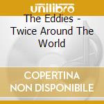 The Eddies - Twice Around The World cd