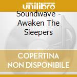 Soundwave - Awaken The Sleepers cd musicale di Soundwave