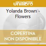 Yolanda Brown - Flowers cd musicale di Yolanda Brown