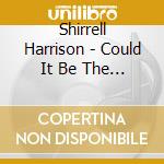 Shirrell Harrison - Could It Be The Son cd