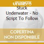 Stuck Underwater - No Script To Follow cd