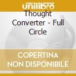Thought Converter - Full Circle cd