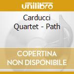 Carducci Quartet - Path cd musicale di Carducci Quartet