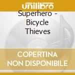 Superhero - Bicycle Thieves cd