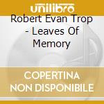 Robert Evan Trop - Leaves Of Memory cd