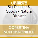 Big Dundee & Gooch - Natural Disaster cd