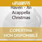 Haven - An Acappella Christmas cd musicale di Haven