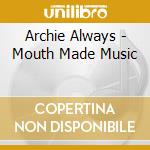 Archie Always - Mouth Made Music cd