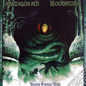 Abazagorath / Bloodstorm - Ancient Entities Arise cd musicale di Abazagorath / Bloodstorm