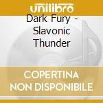 Dark Fury - Slavonic Thunder cd musicale di Dark Fury