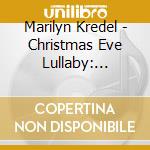 Marilyn Kredel - Christmas Eve Lullaby: Collage Classics & Carols cd