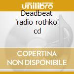 Deadbeat 'radio rothko' cd cd
