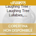 Laughing Tree - Laughing Tree Lullabies, Vol. 1 cd musicale di Laughing Tree