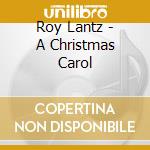 Roy Lantz - A Christmas Carol cd