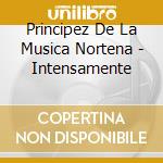 Principez De La Musica Nortena - Intensamente cd