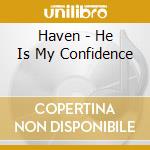 Haven - He Is My Confidence cd