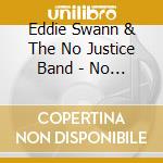 Eddie Swann & The No Justice Band - No Justice cd