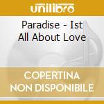 Paradise - Ist All About Love cd